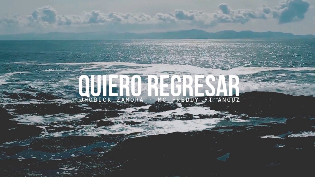 Quiero Regresar  - Jhobick Zamora - Mc Freddy Ft Anguz