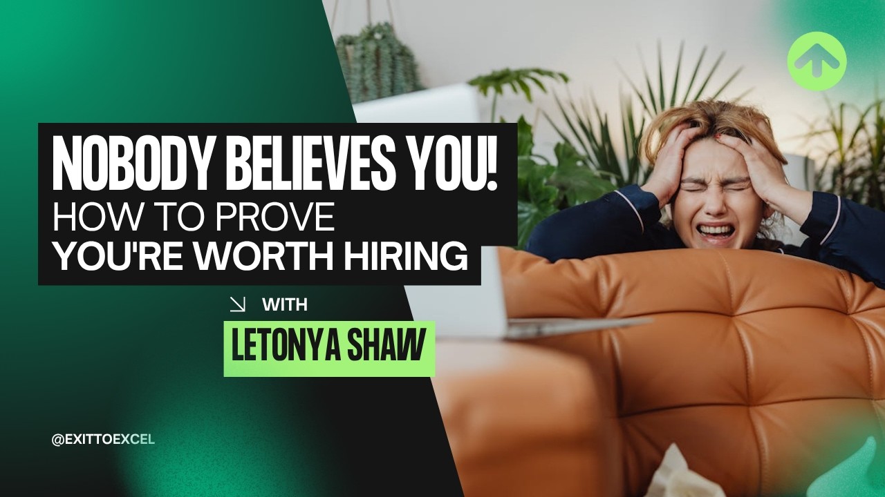 NOBODY BELIEVES YOU: How to Prove You're Worth Hiring | Exit To Excel Ep. 5