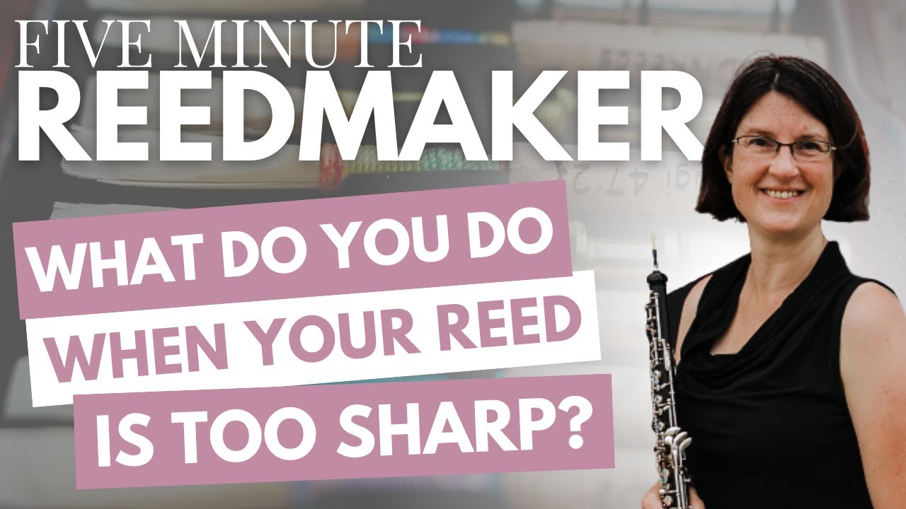 Five Minute Reedmaker: What do you do when your reed is too sharp?