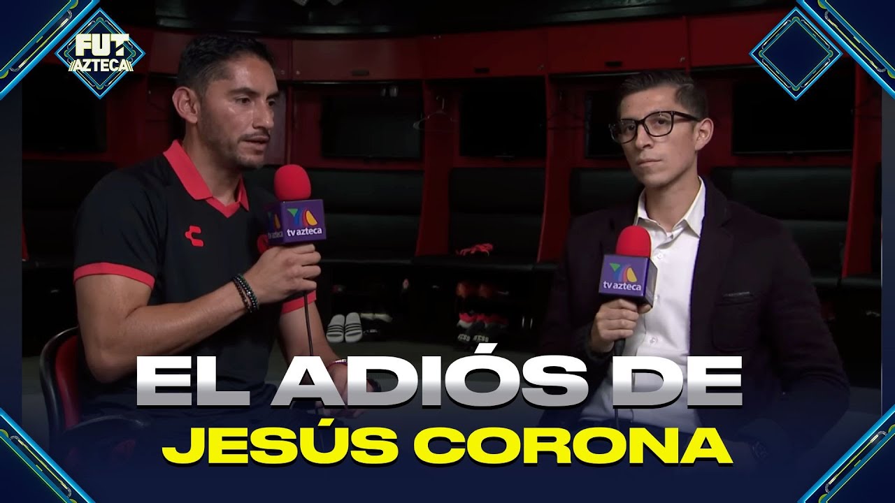 Jesús Corona se despide | Así vivirá su último partido como profesional | TV Azteca Deportes
