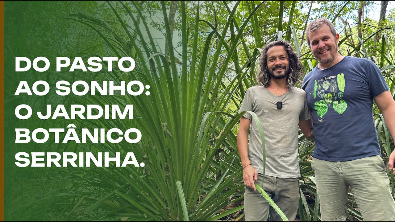 Do Pasto ao Sonho: o Jardim Botânico Serrinha.