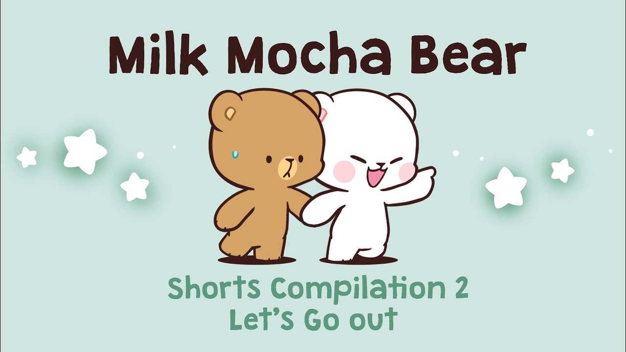 Milk Mocha Bear Shorts Compilation #2 : Let's Go Out