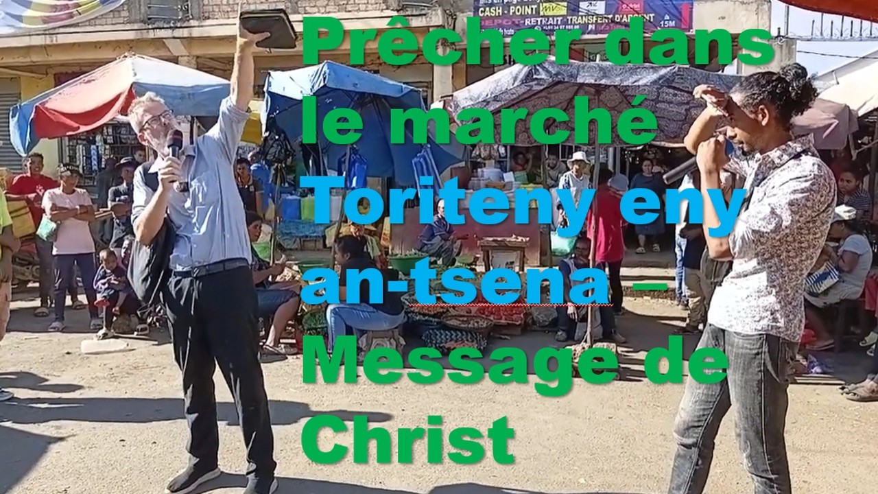 Prêcher dans le marché / Toriteny eny an-tsena – Message de Christ