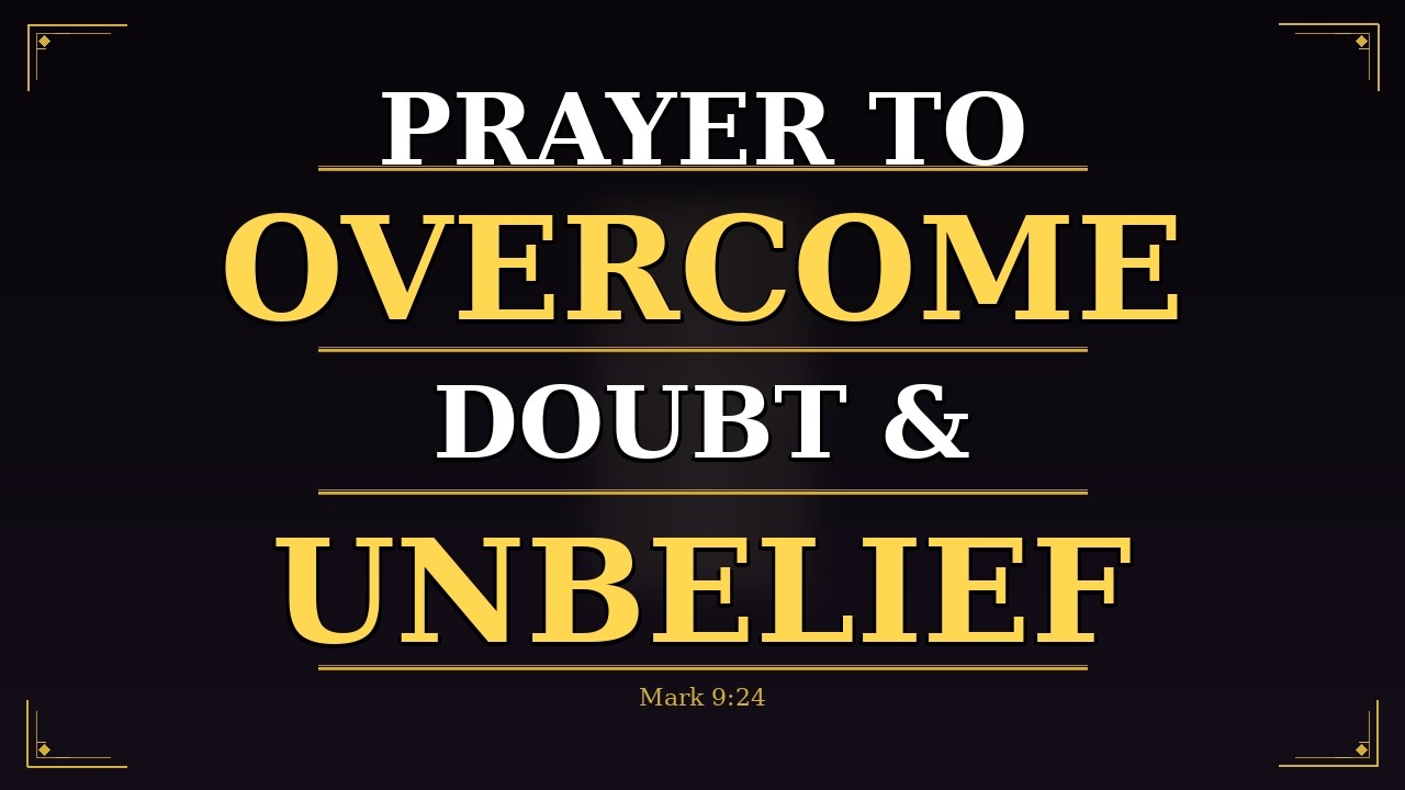 PRAYER TO OVERCOME DOUBT | UNBELIEF | FEAR - PASTOR MORRIS MUREITHI.