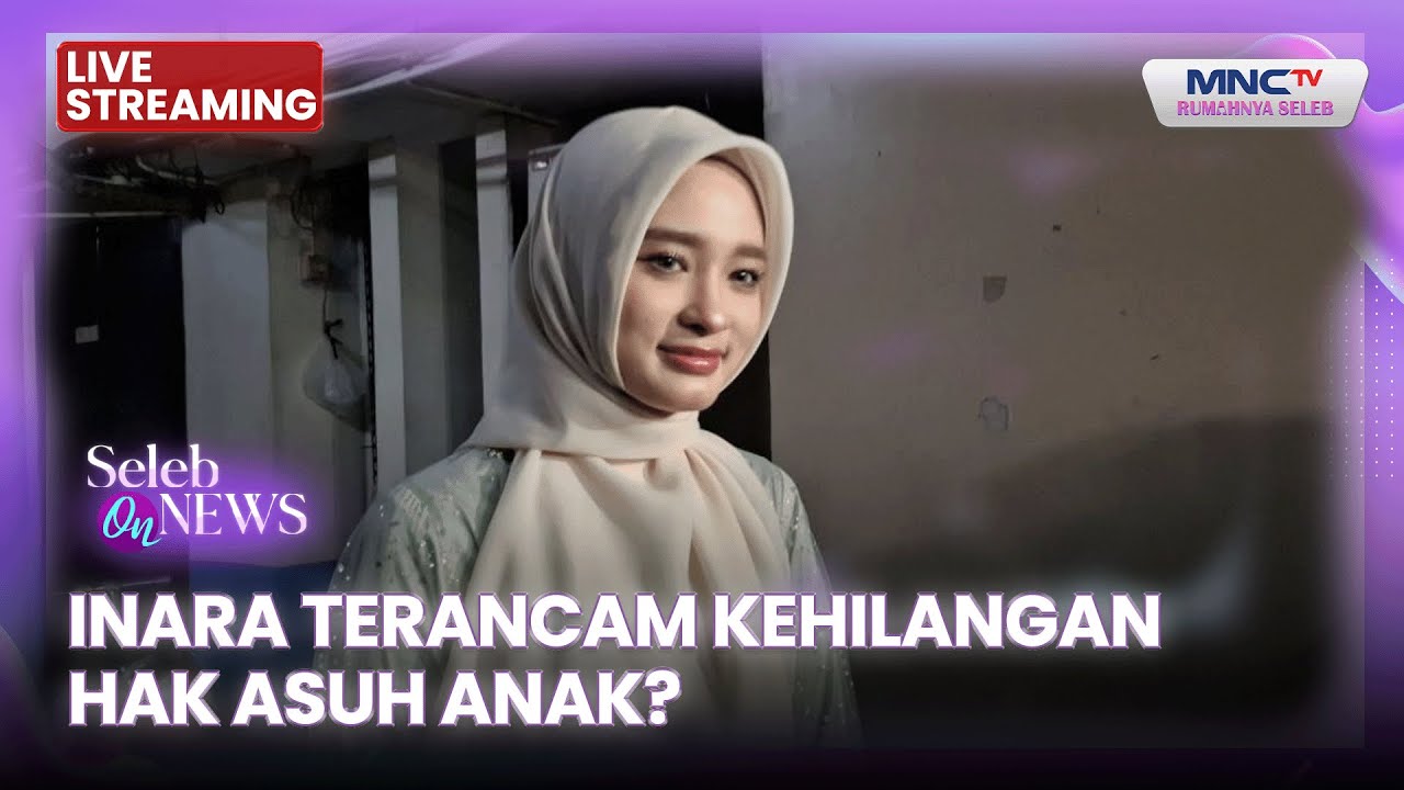 🔴 INARA TERANCAM KEHILANGAN HAK ASUH ANAK? | LIVE SELEB ON NEWS | 2 FEBRUARI 2026