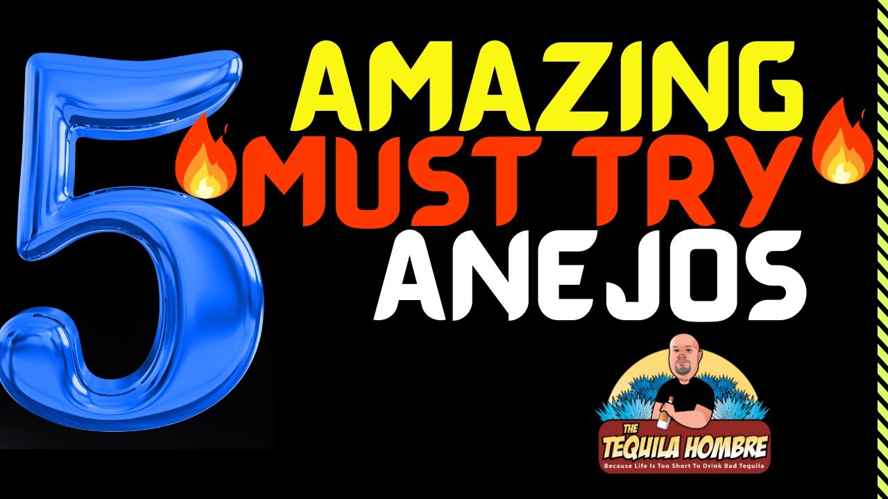 5 Amazing Anejos To get NOW!!   The Tequila Hombre