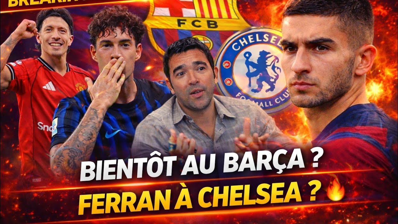 DECO A RENCONTRÉ L’ENTOURAGE DE CES DEUX DÉFENSEURS, CHELSEA PROPOSE 80 M€ POUR FERRAN TORRES