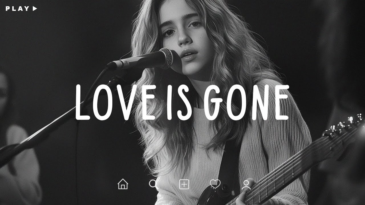 Love Is Gone 🎵 Sad Songs Playlist For Broken Hearts 💔 Depressing Songs 2024 That Make You Cry