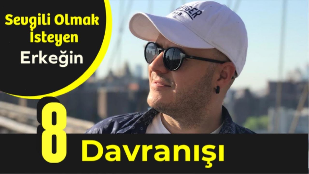 SEVGİLİ OLMAK İSTEYEN ERKEĞİN SEKİZ DAVRANIŞ BİÇİMİNİ ADİL YILDIRIM ANLATIYOR