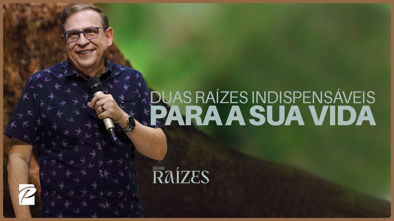 Série: Raízes | Duas Raízes Indispensáveis Para Sua Vida // Abe Huber