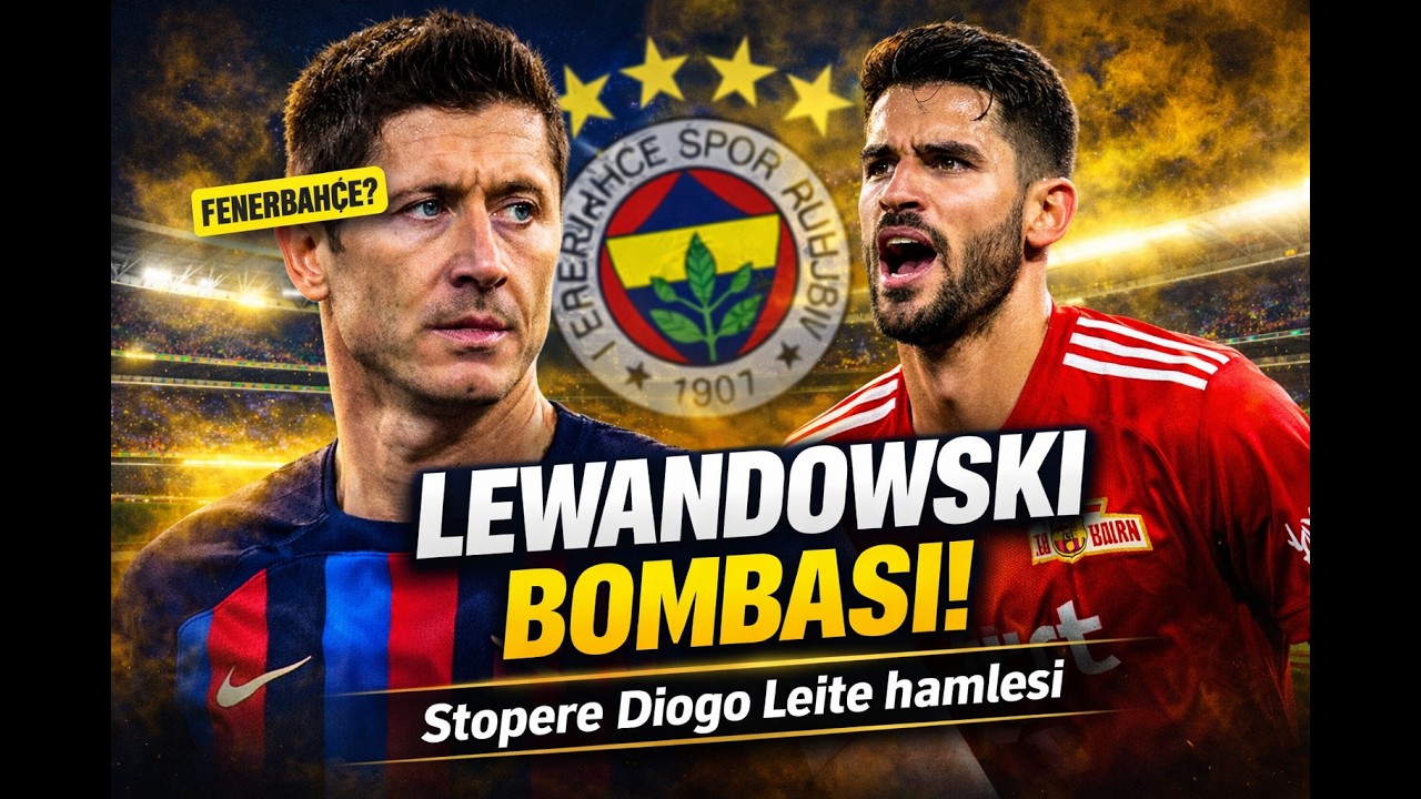 Fenerbahçe'den 2 bomba transfer hamlesi! Lewandowski ve Diogo Leite gelişmesi