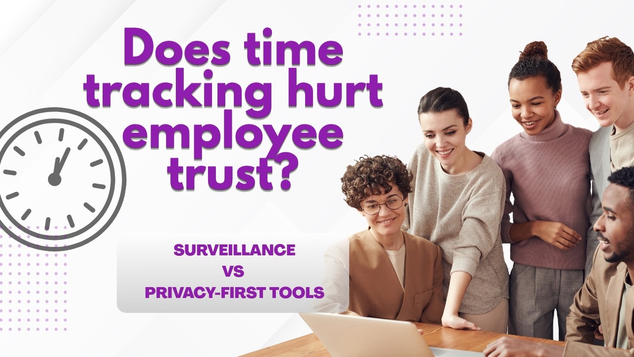 Does Time Tracking Hurt Employee Trust? Surveillance vs. Privacy-First Tools