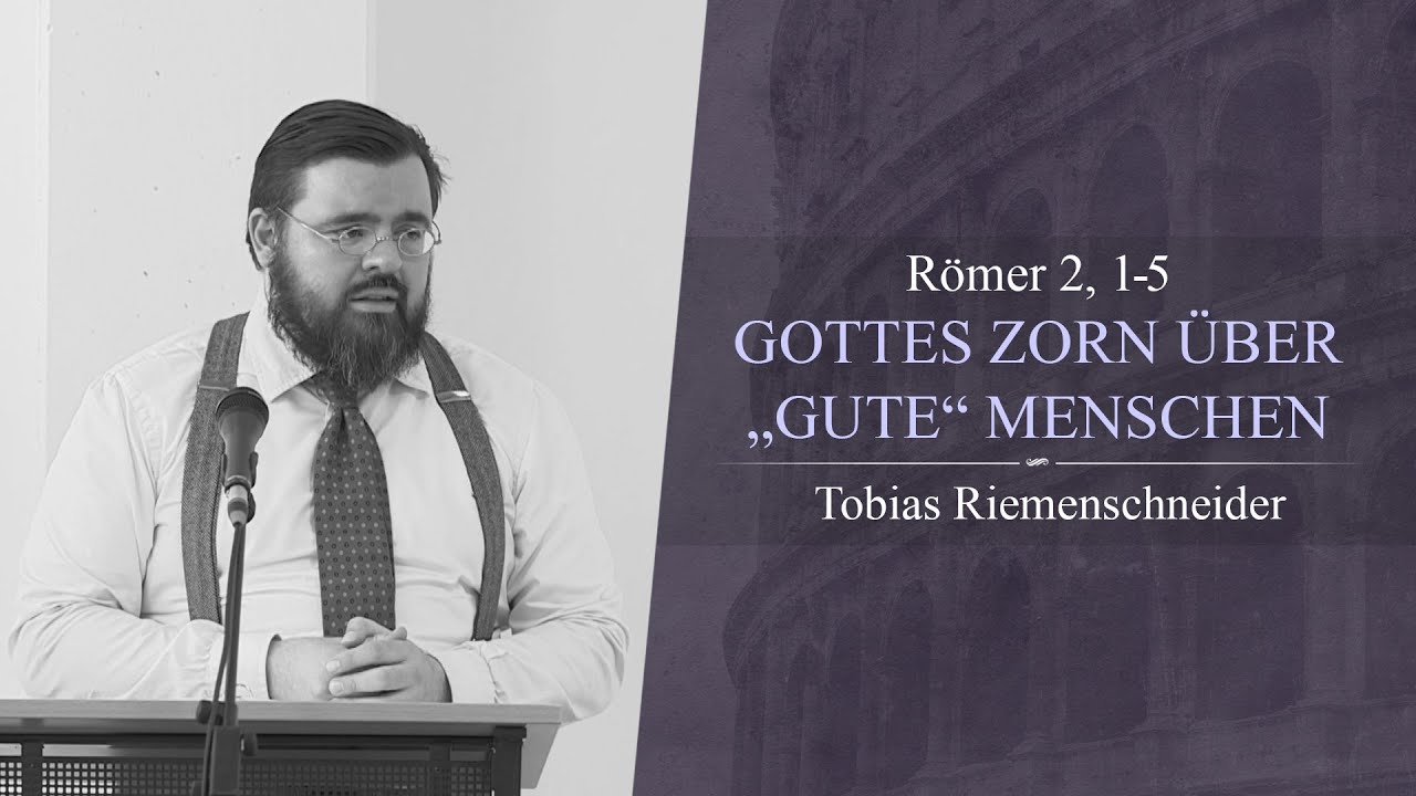 Gottes Zorn über „gute“ Menschen (Römer 2, 1-5) - Tobias Riemenschneider