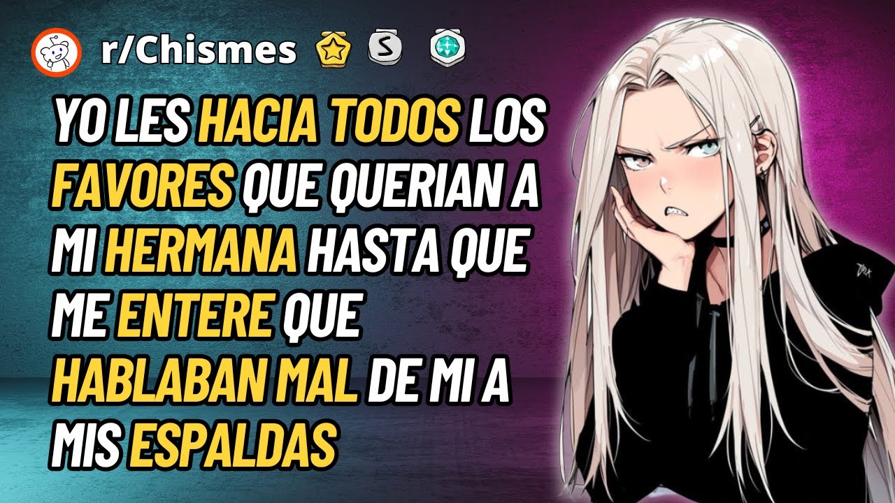 Yo les hacia todos los favores hasta que me entere que hablaban mal a mis espaldas - Reddit Chismes