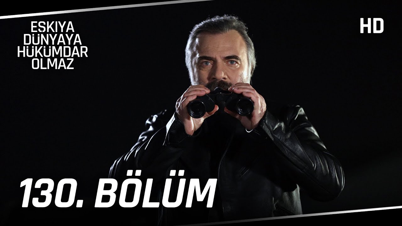 Eşkıya Dünyaya Hükümdar Olmaz 130. Bölüm | HD İZLE