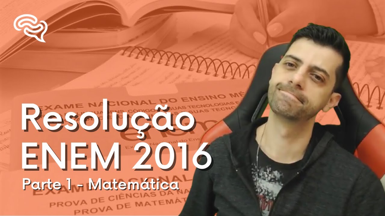 Resolu&ccedil;&atilde;o de Matem&aacute;tica - ENEM 2016 (Parte 1)