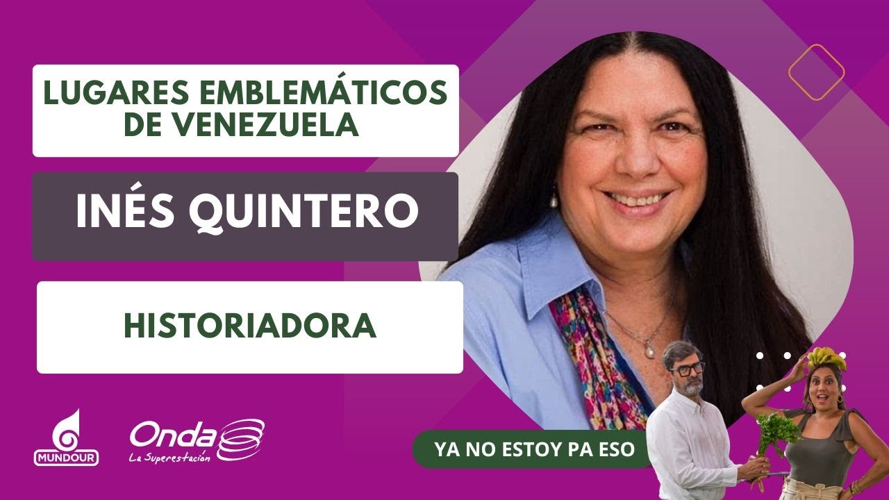 Conociendo los lugares más emblemáticos de Venezuela con Inés Quintero