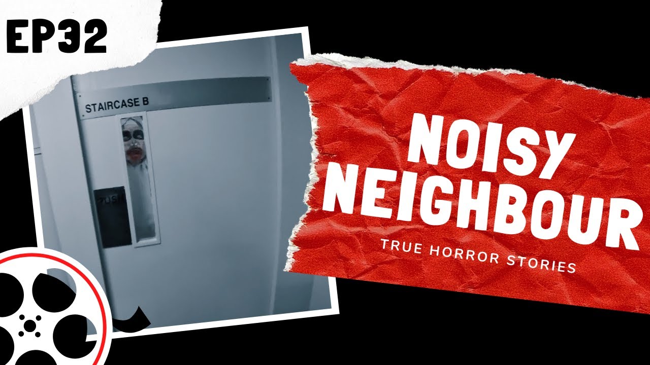 True Horror Stories - Noisy Neighbour (POV)