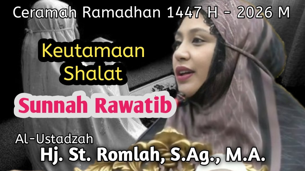 Keutamaan Shalat Sunnah Rawathib || Al-Ustadzah Hj. St. Romlah, S. Ag., M.A || Shalat Sunnah.