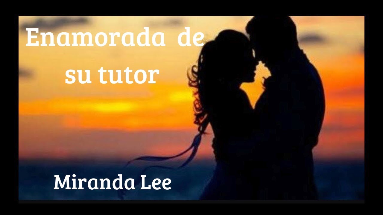 Enamorada de su tutor  de Miranda Lee. Narración Romántica .