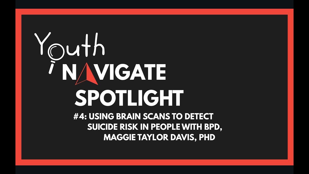 Spotlight #4: Using Brain Scans to Detect Suicide Risk in People with BPD, Maggie Taylor Davis, PhD