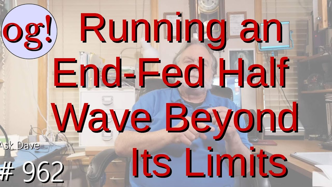 Running an End-Fed Half Wave Beyond Its Limits (#962)