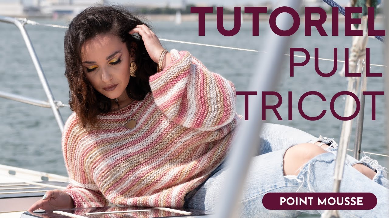 TUTORIEL PULL AU TRICOT AU POINT MOUSSE ⚓ SUPER FACILE 😍 STYLE OVERSIZE - [Crelya Handmade]
