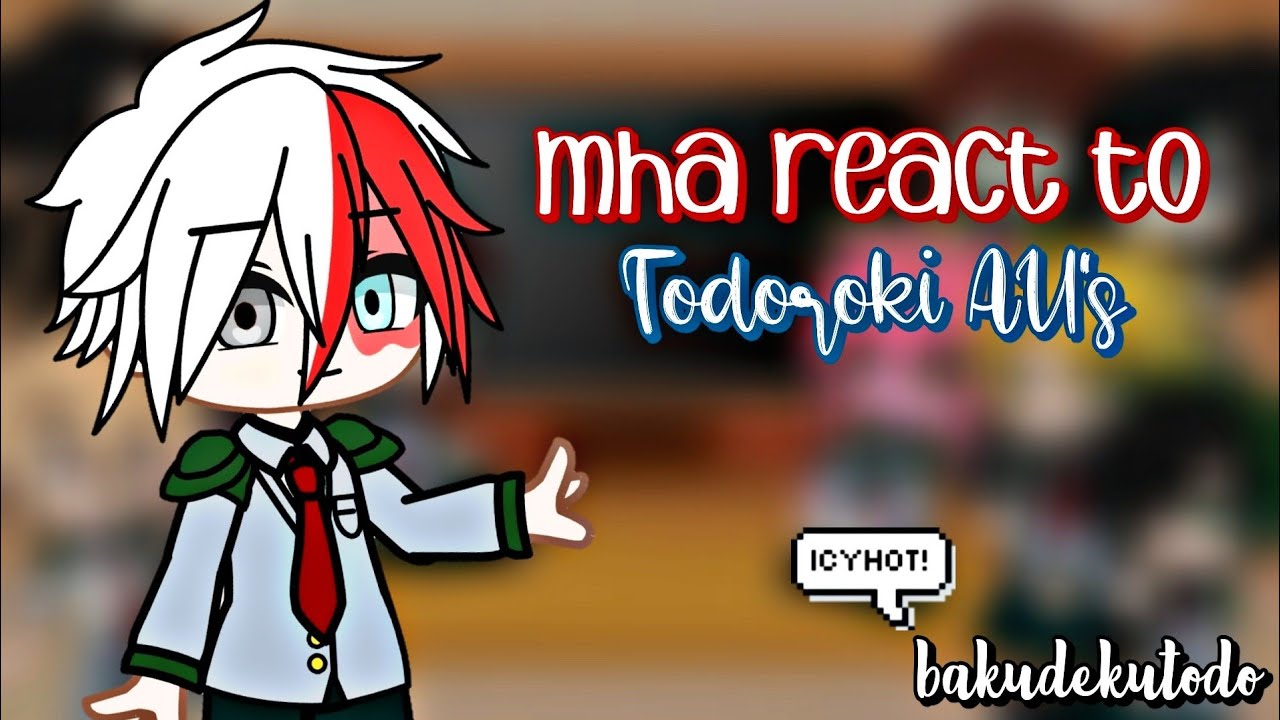 Mha react to todoroki AU's || bad apple || bakudekutodo? || My AU