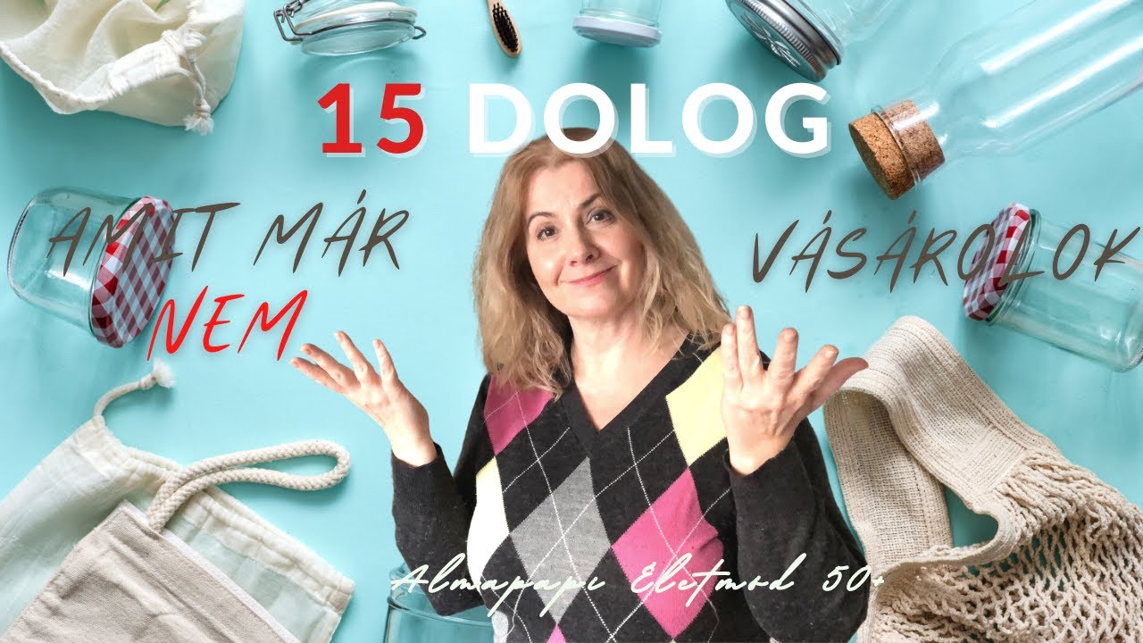 15 dolog, amit már nem vásárolok | Tudatos fogyasztás 50 fölött | Almapapi Életmód 50+