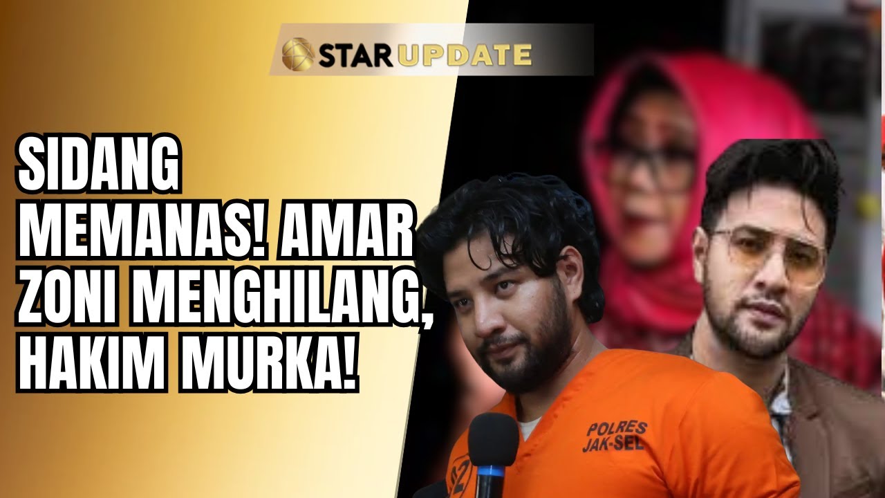SIDANG GEMPAR! AMAR ZONI MENDADAK HILANG, SEDANG DIUSUT OLEH HAKIM! | STAR UPDATE