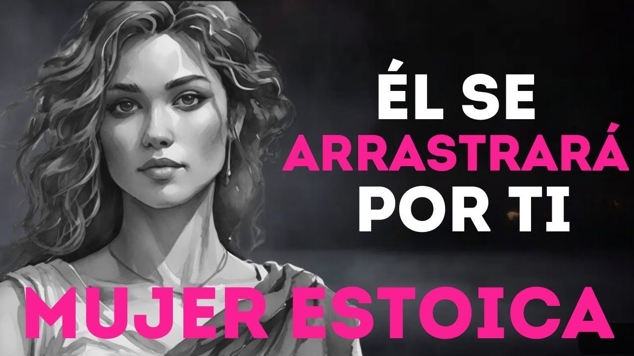 SE ARRASTRARÁ POR TI si haces esto I MUJER ESTOICA I ESTOICISMO FEMENINO