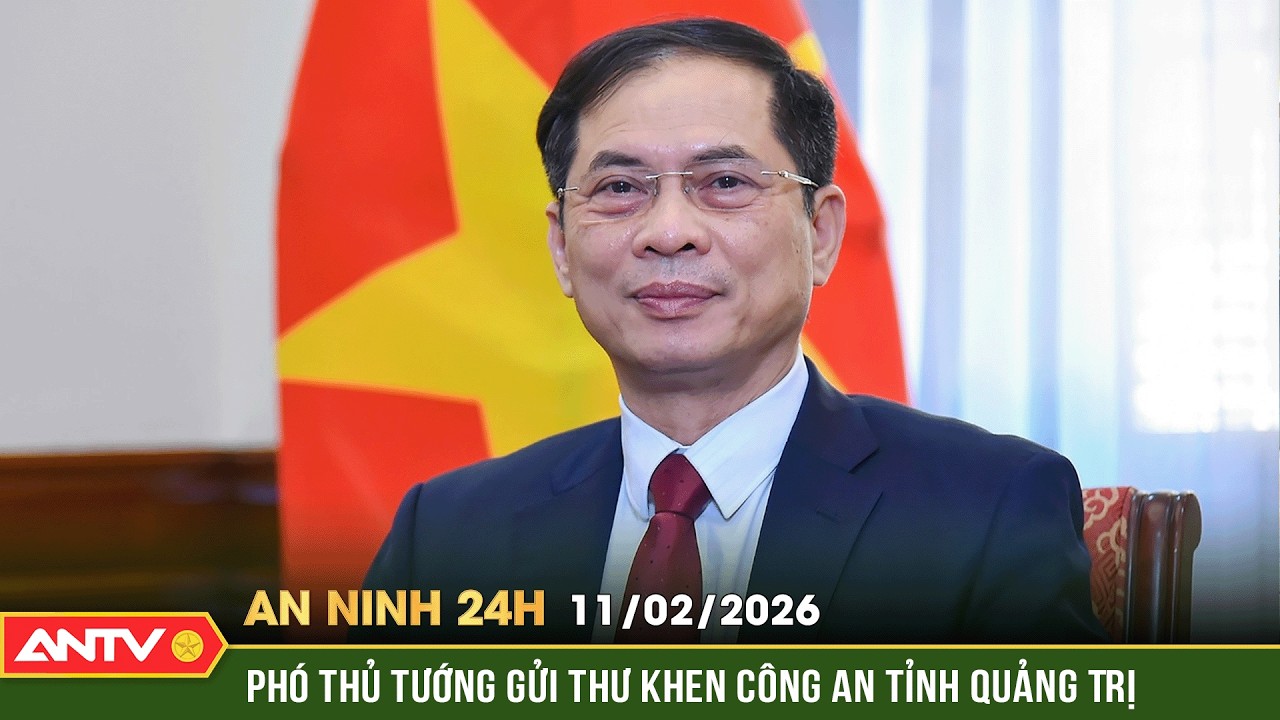 An ninh 24h ngày 11/2: Phó Thủ tướng Chính phủ gửi Thư khen Công an tỉnh Quảng Trị | ANTV