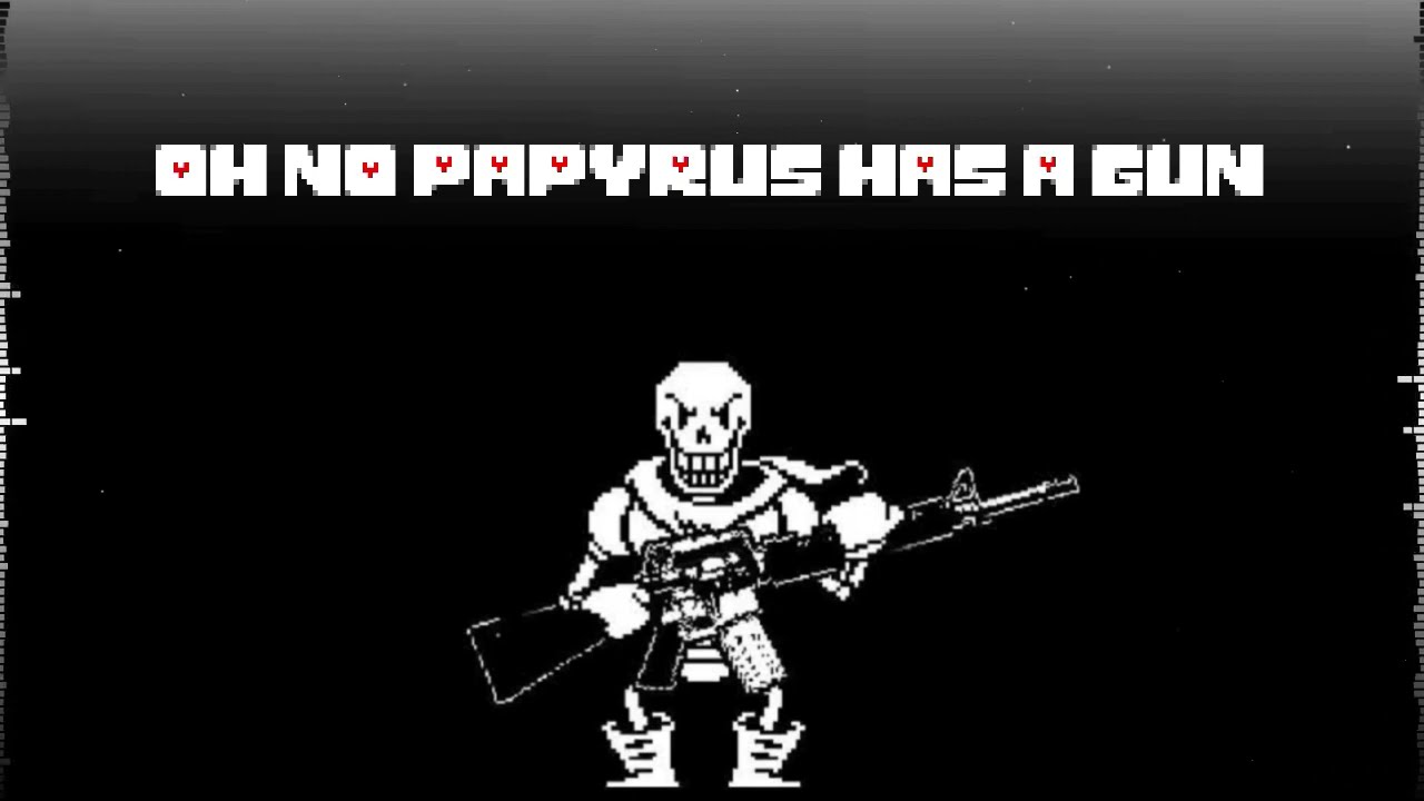Oh no, Papyrus has a gun