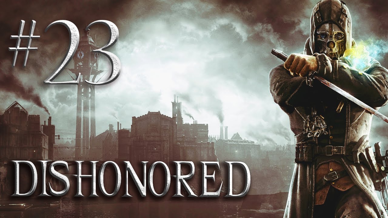 Let's Play Dishonored - Part 23 - End the Lord Regent's Reign  - Infiltrate the Dunwall Tower