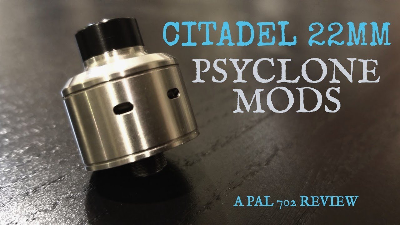 CITADEL RDA PSYCLONE MODS ~ 22MM EFFORTLESS FLAVOR MACHINE :-)