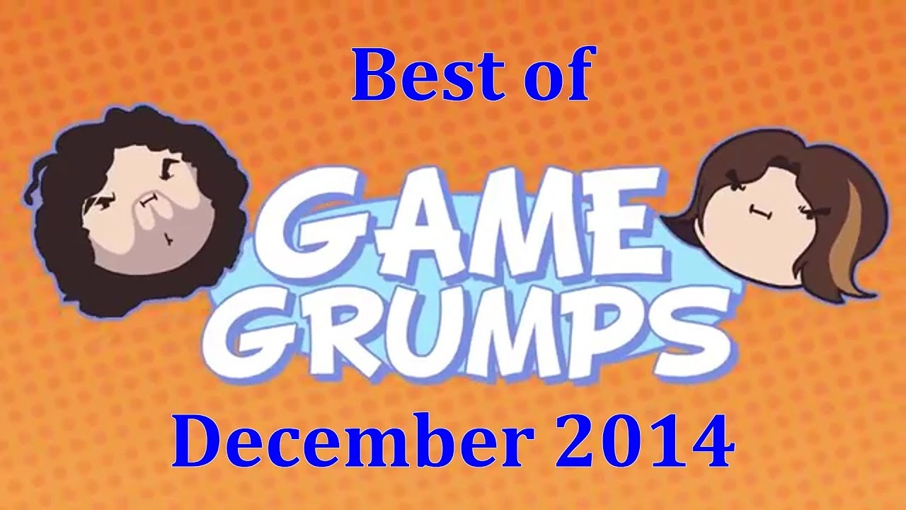 Best of Game Grumps - December 2014