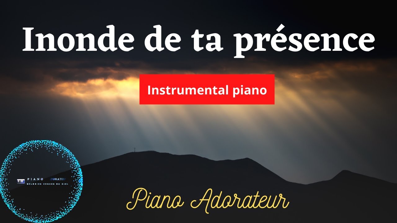 Instrumental de prière au piano - Inonde ce lieu de ta présence - Piano adorateur