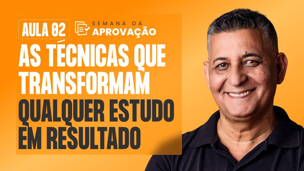 Aula 02 - As Técnicas que Transformam Qualquer Estudo em Resultado - Semana da Aprovação