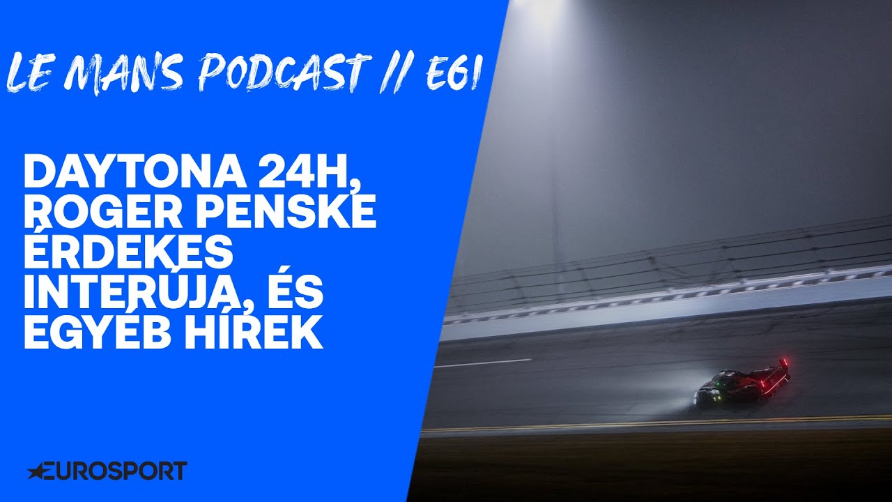 Le Mans Podcast // E61 – Daytona 24h, Roger Penske érdekes interjúja és egyéb hírek