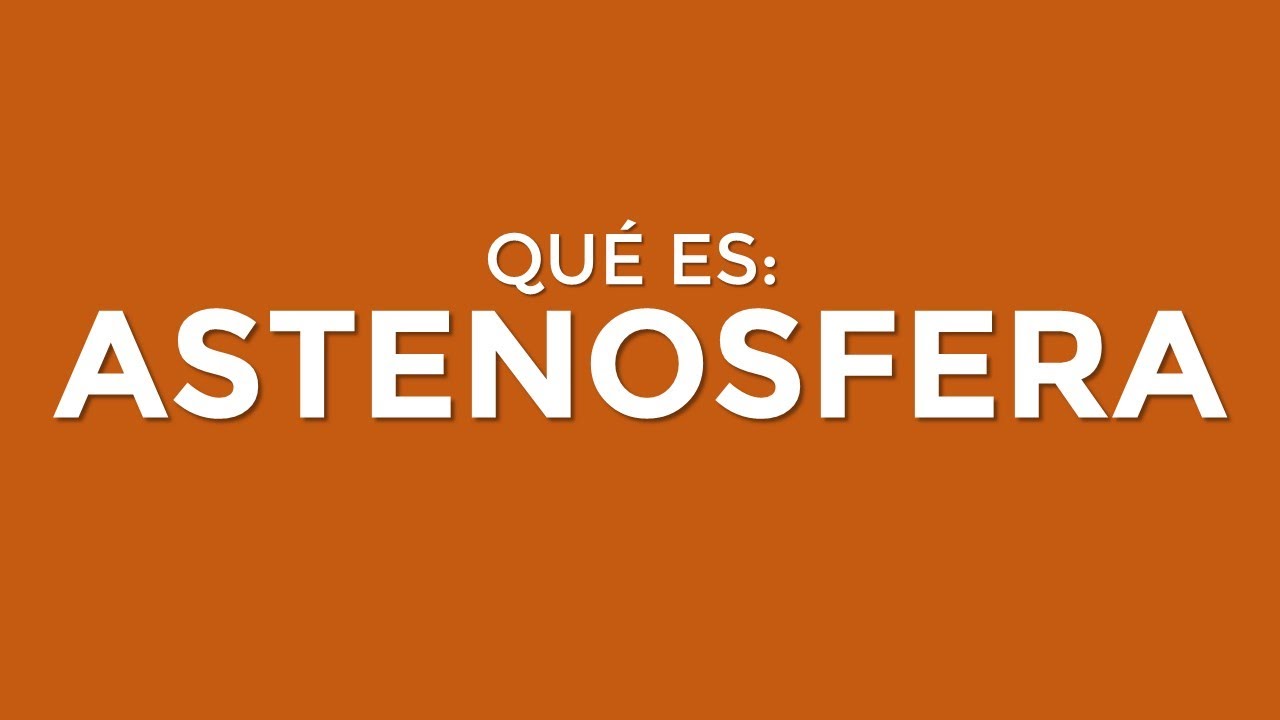 &iquest;Qu&eacute; es la ASTENOSFERA?