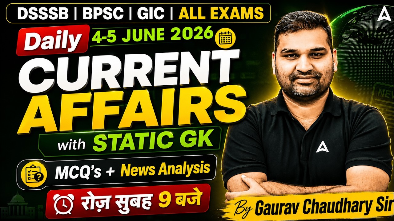 04-5 June 2026 Daily Current Affairs | Static GK | DSSSB, BPSC | By Gaurav Chaudhary Sir