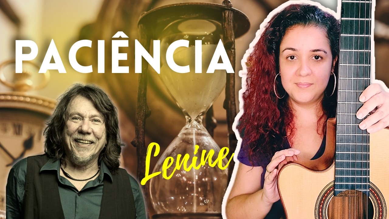 [COMPLETA]  Como Tocar a M&uacute;sica PACI&Ecirc;NCIA - Aprenda o Viol&atilde;o Sofisticado De Lenine!