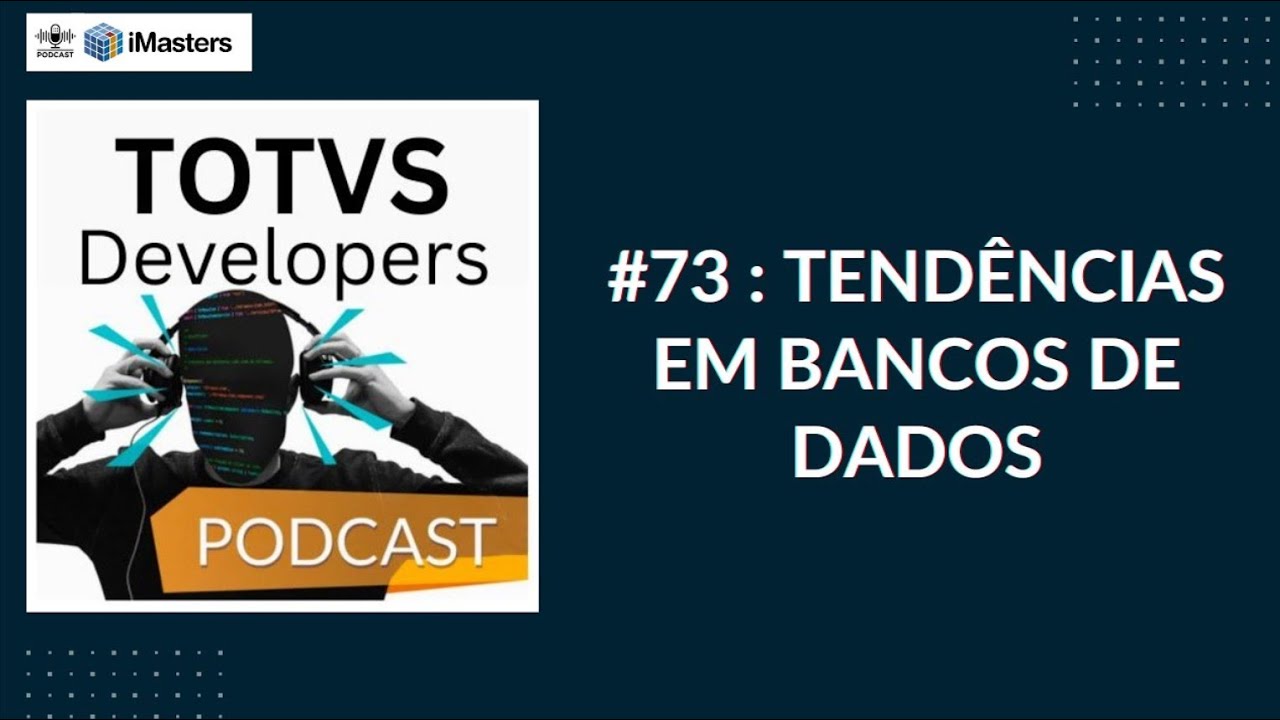 TOTVS Developers Podcast #73: Tendências em Bancos de Dados