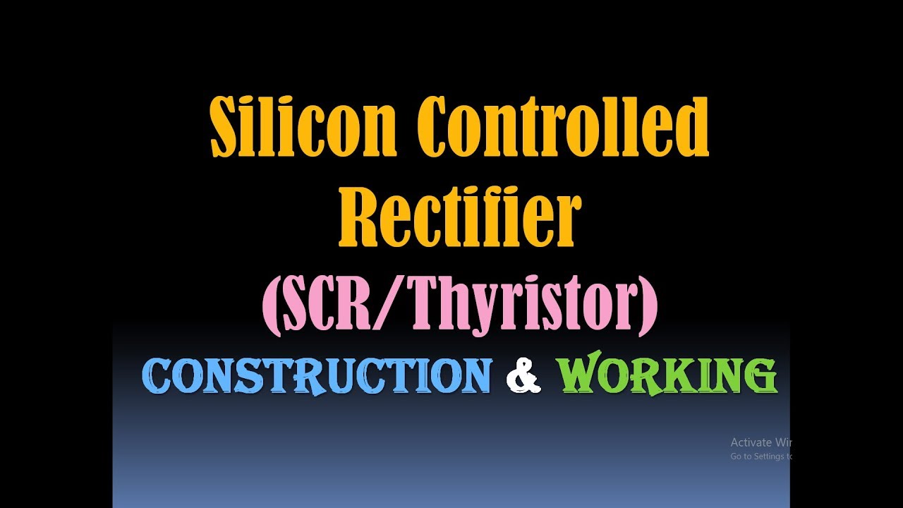 Silicon Controlled Rectifier (SCR) / Thyristor - SCR Construction and Working- Power Electronics