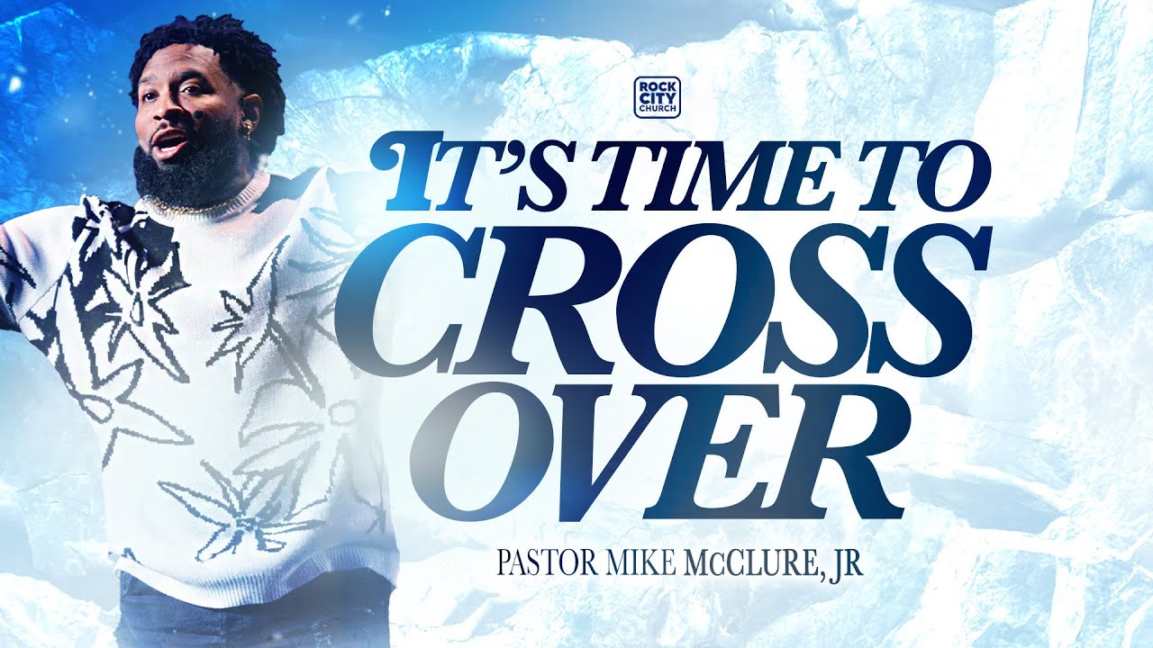 Strong// It’s Time To Cross Over// Pastor Mike McClure, Jr.