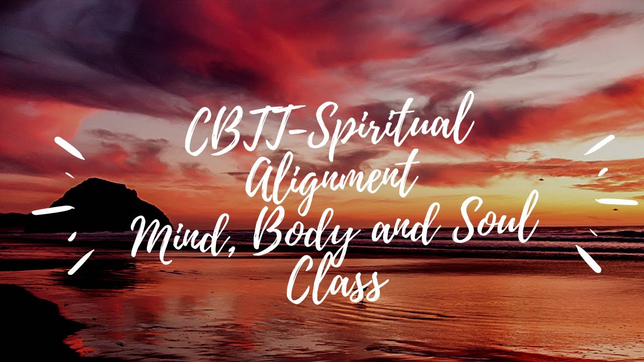 CBTT-Spiritual Alignment. Mind, Body and Soul Class