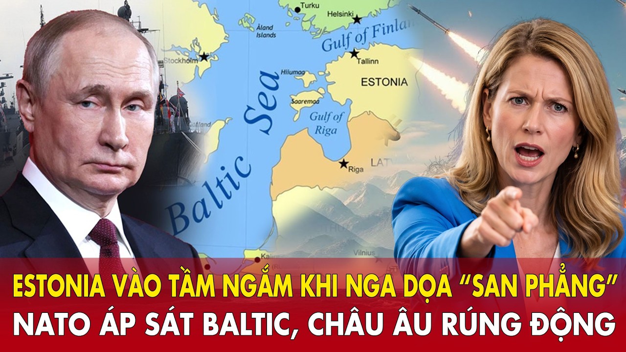 Estonia vào tầm ngắm khi Nga dọa “san phẳng”: NATO áp sát Baltic, châu Âu rúng động.