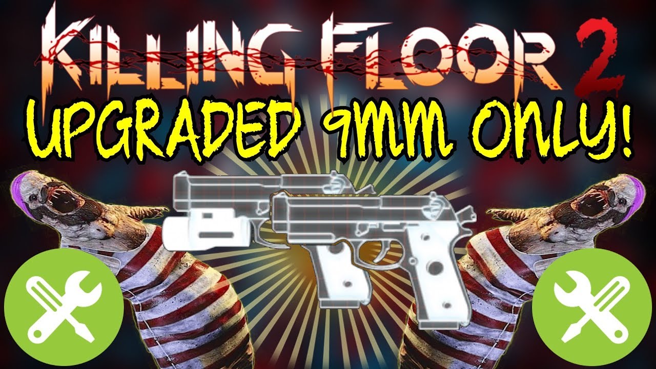 Killing Floor 2 | ТОЛЬКО ОБНОВЛЕННАЯ 9-ММ! — Это как-то неправильно! (Система улучшений)