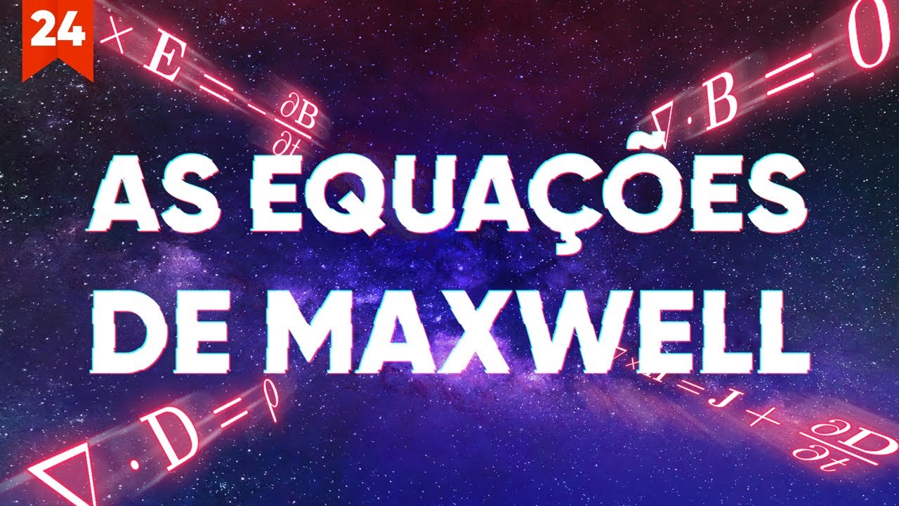 As Equações de Maxwell Explicadas