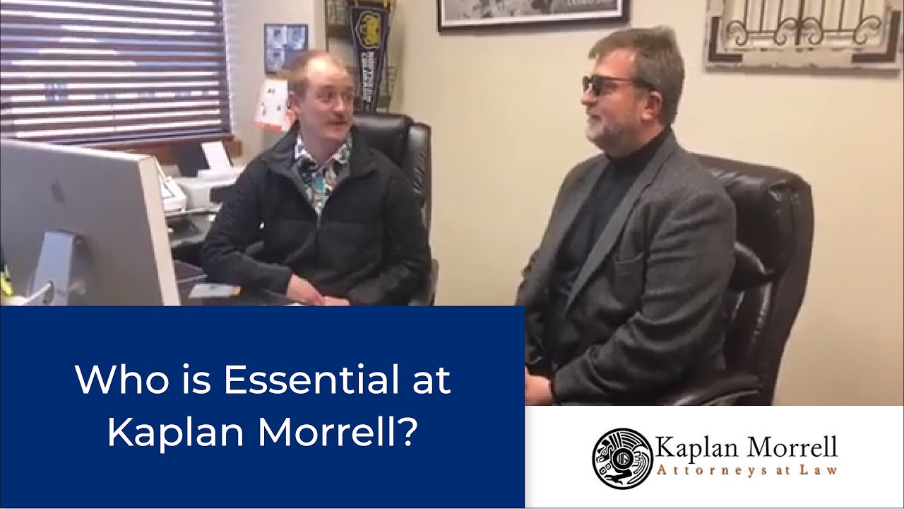 Behind the Scenes at Kaplan Morrell:  Who is Essential?